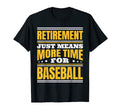 Retirement More Time Baseball T-Shirt - Unique Graphic Unisex - T-Shirt, Sweatshirt, Hoodie
