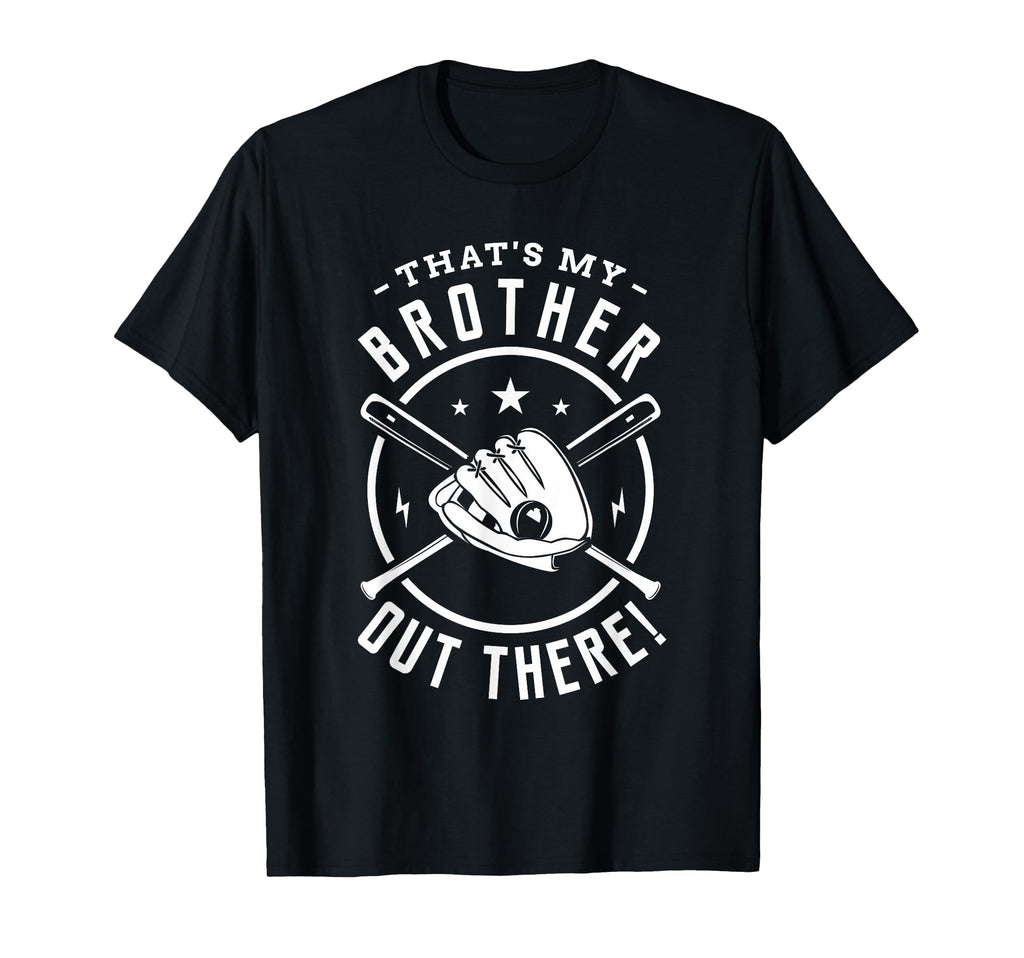 Thats My Brother Out There Softball T-Shirt - Fun Novelty Design Unisex - T-Shirt, Sweatshirt, Hoodie