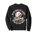 My Son Might Not Always Swing Bat Sweatshirt - Casual Everyday Wear Unisex - T-Shirt, Sweatshirt, Hoodie