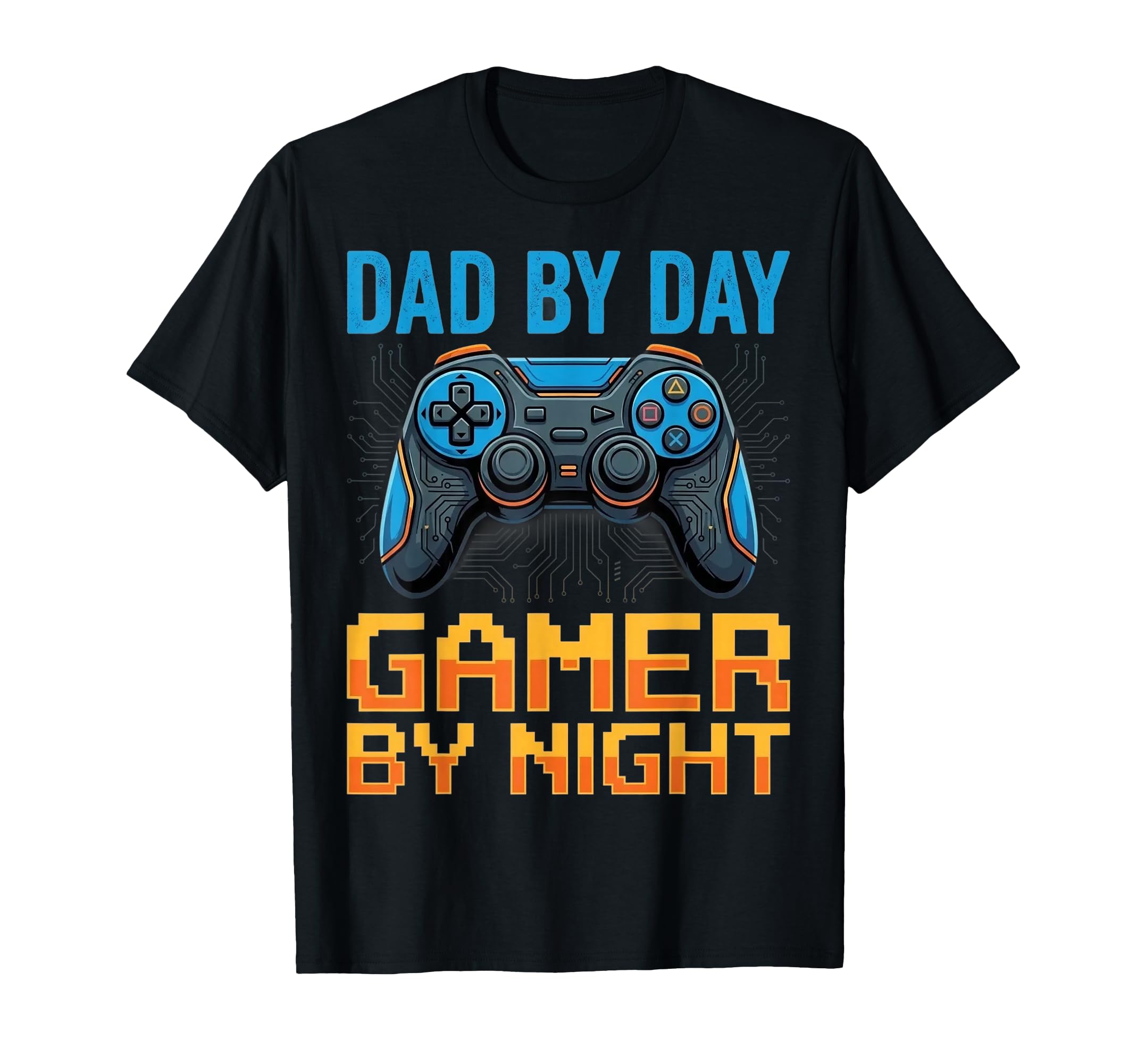 Dad Day Gamer Night Gaming Fathers T-Shirt - Casual Everyday Wear Unisex - T-Shirt, Sweatshirt, Hoodie
