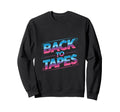 Back To Tapes 80S Cassette Mixtape Sweatshirt - Novelty Apparel Men Women - T-Shirt, Sweatshirt, Hoodie