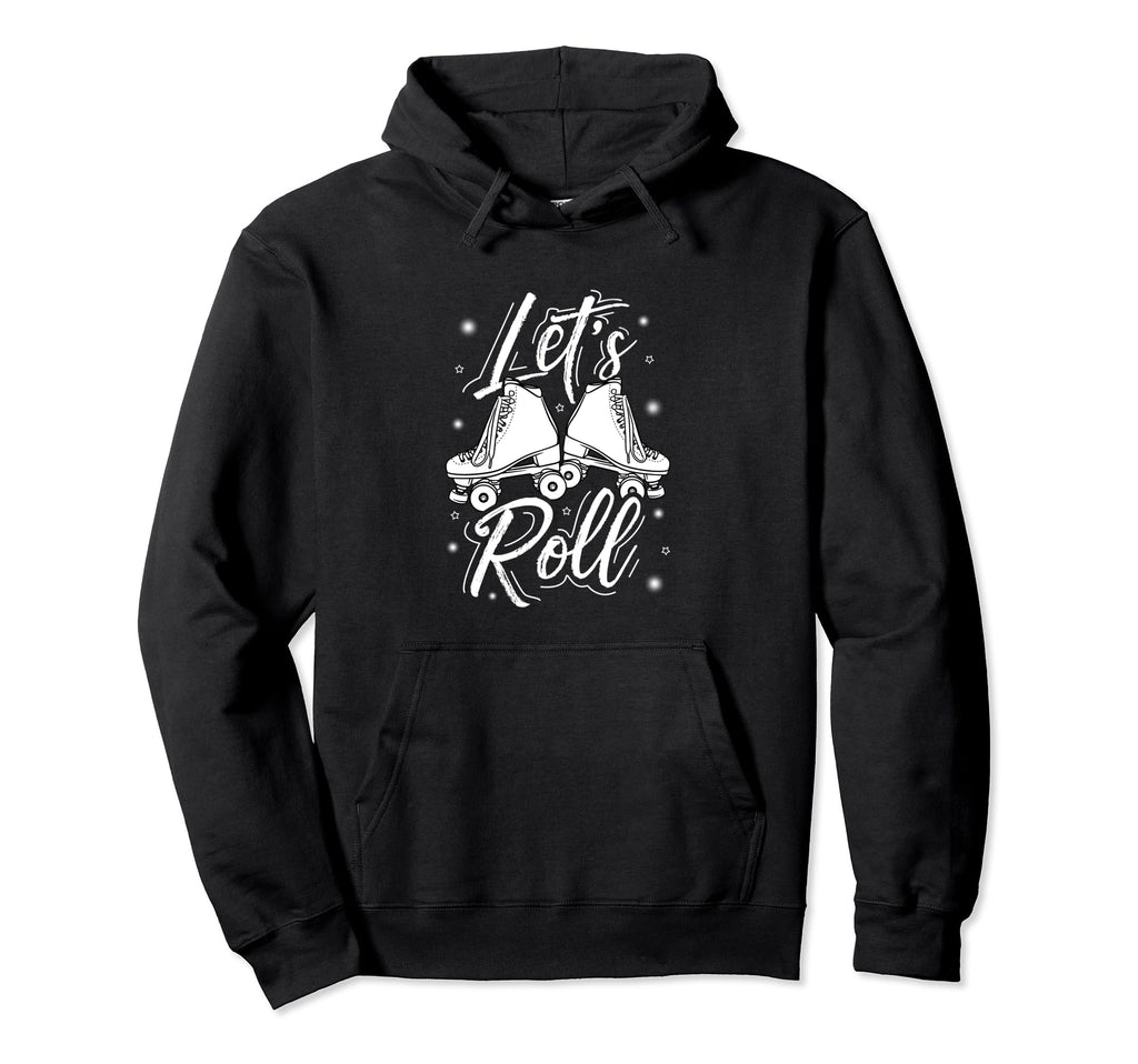 Lets Roll Roller Skate Fun Skating Hoodie - Novelty Apparel Men Women - T-Shirt, Sweatshirt, Hoodie