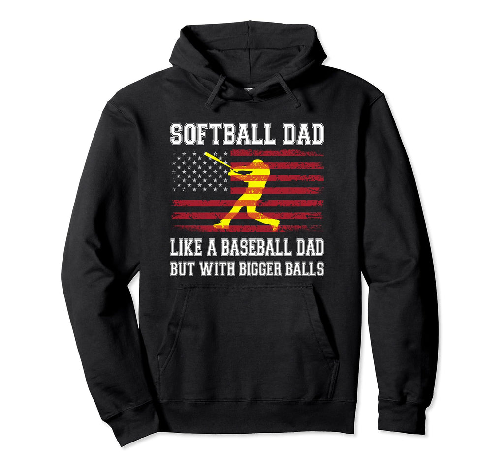 Softball Dad Like Baseball But Bigger Hoodie - Streetwear Style for Adults - T-Shirt, Sweatshirt, Hoodie