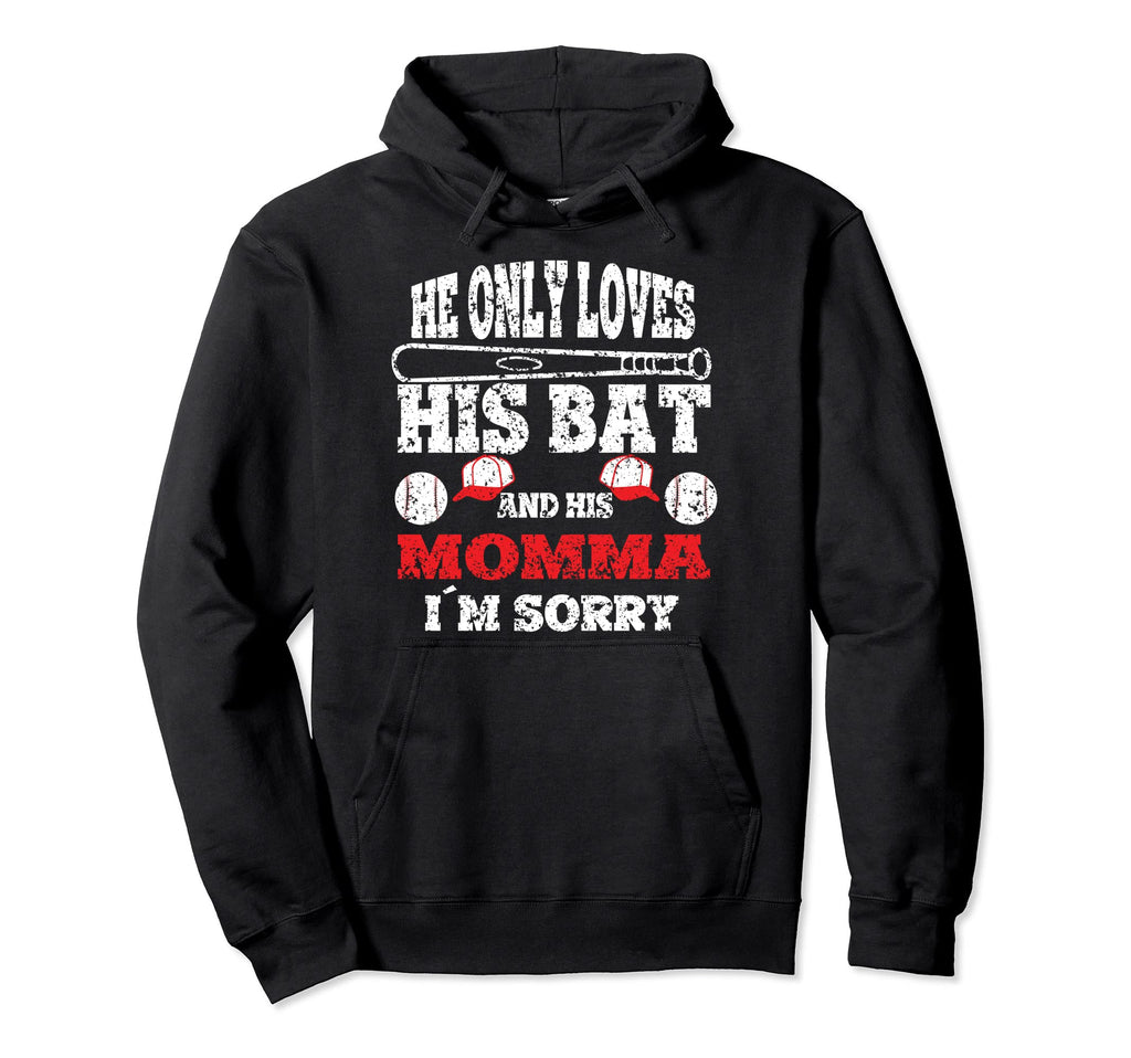 He Only Loves His Bat And His Momma Im Hoodie - Novelty Apparel Men Women - T-Shirt, Sweatshirt, Hoodie