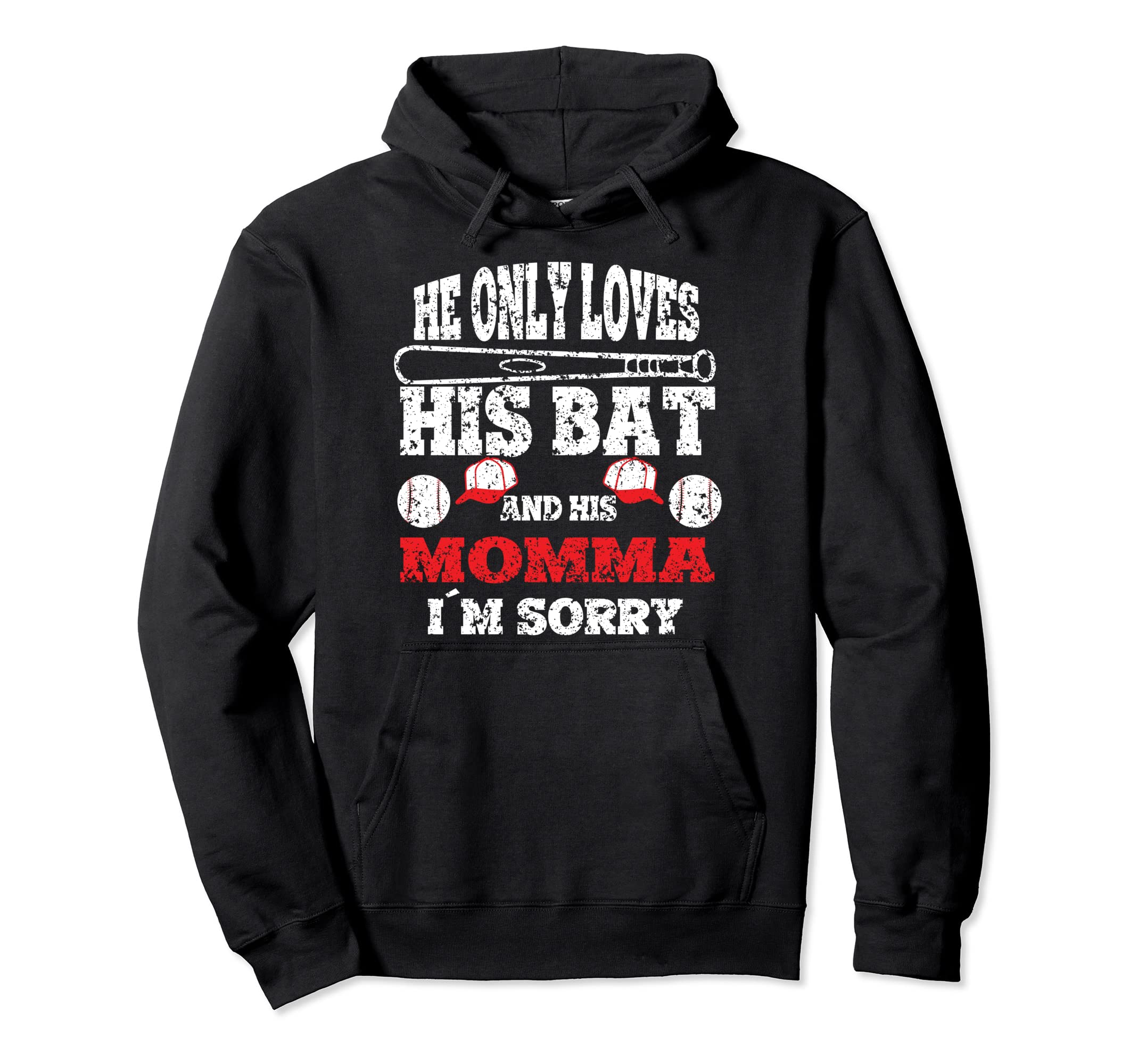 He Only Loves His Bat And His Momma Im Hoodie - Novelty Apparel Men Women - T-Shirt, Sweatshirt, Hoodie