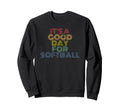 Its Good Day Softball 70S Distressed Sweatshirt - Minimalist Print Unisex - T-Shirt, Sweatshirt, Hoodie
