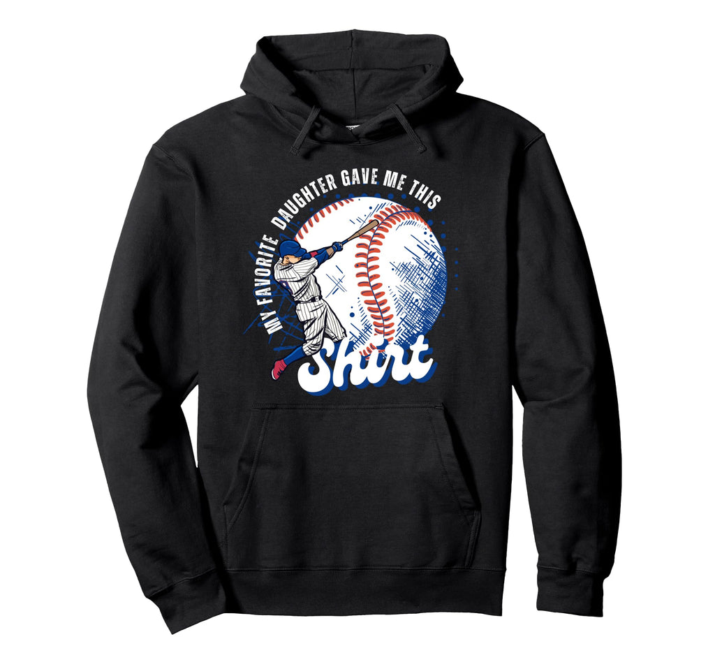 Baseball Dad My Favorite Daughter Gave Hoodie - Graphic Print for Adults - T-Shirt, Sweatshirt, Hoodie