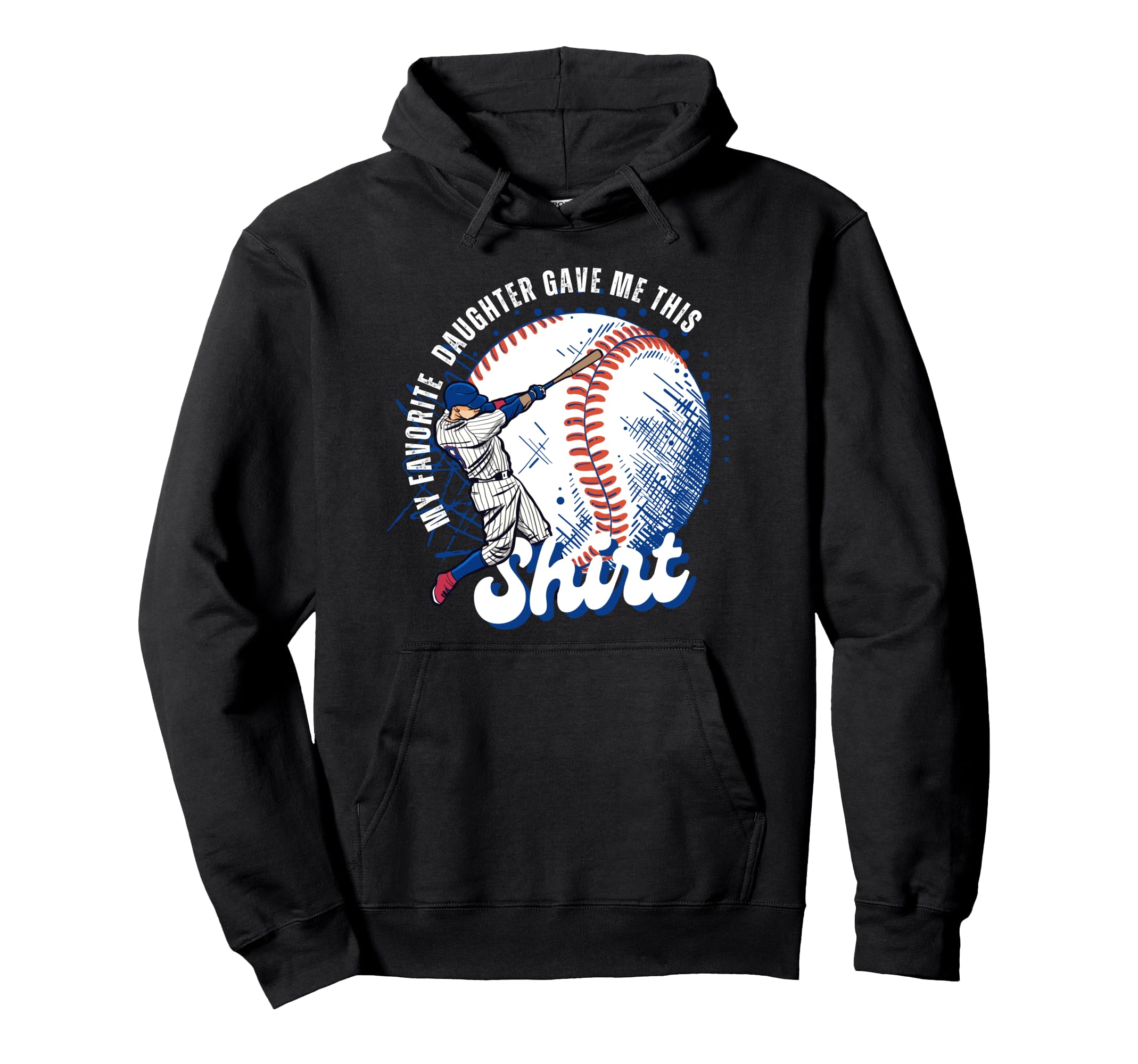 Baseball Dad My Favorite Daughter Gave Hoodie - Graphic Print for Adults - T-Shirt, Sweatshirt, Hoodie
