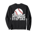 Baseball Step Dad Baseball Player Sweatshirt - Graphic Print Men Women - T-Shirt, Sweatshirt, Hoodie