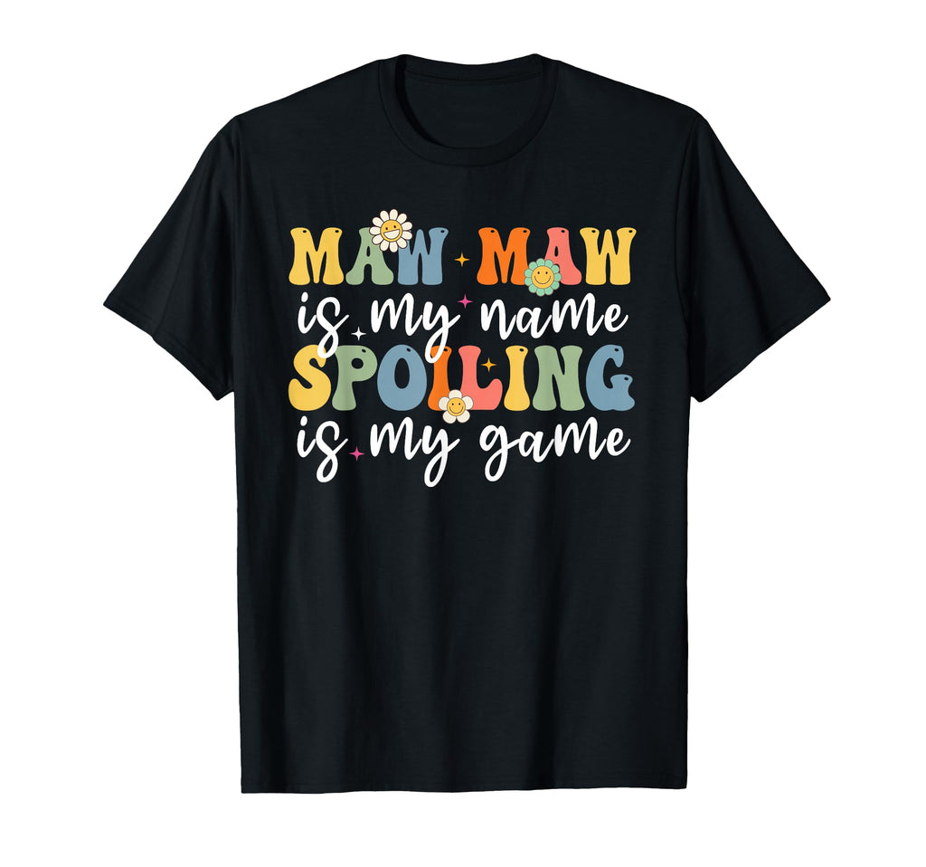 Funny Maw Maw Is My Name Spoiling Is My T-Shirt - Graphic Print Unisex - T-Shirt, Sweatshirt, Hoodie