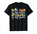 Funny Maw Maw Is My Name Spoiling Is My T-Shirt - Graphic Print Unisex - T-Shirt, Sweatshirt, Hoodie
