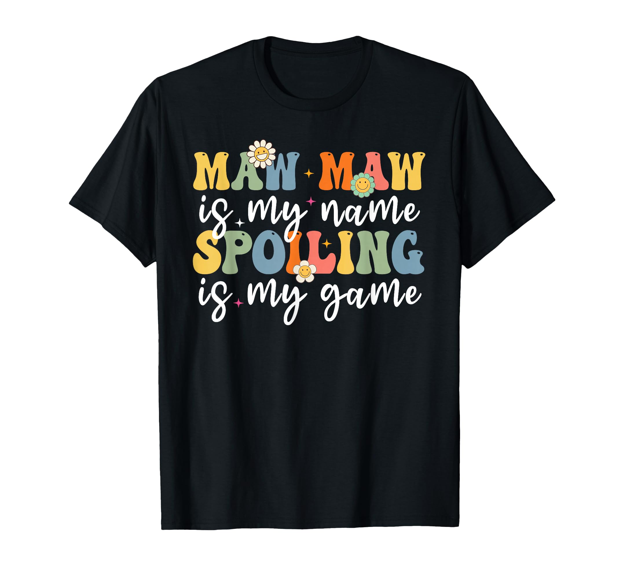 Funny Maw Maw Is My Name Spoiling Is My T-Shirt - Graphic Print Unisex - T-Shirt, Sweatshirt, Hoodie