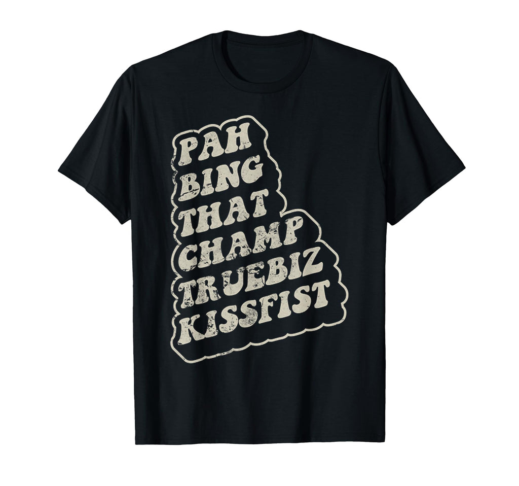 Pah Bing That Champ Funny 70S T-Shirt - Custom Art Print for Adults - T-Shirt, Sweatshirt, Hoodie