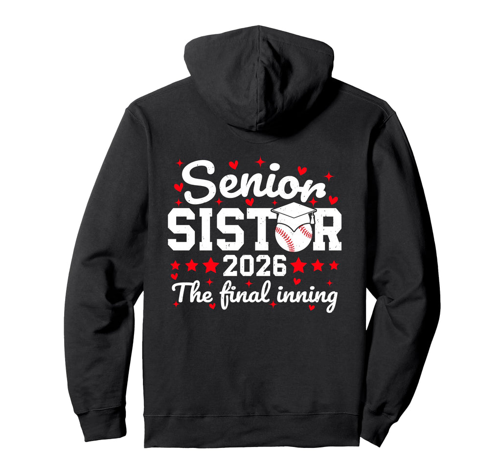 Senior Sister 2026 Final Inning Proud Hoodie - Trendy Graphic Unisex - T-Shirt, Sweatshirt, Hoodie