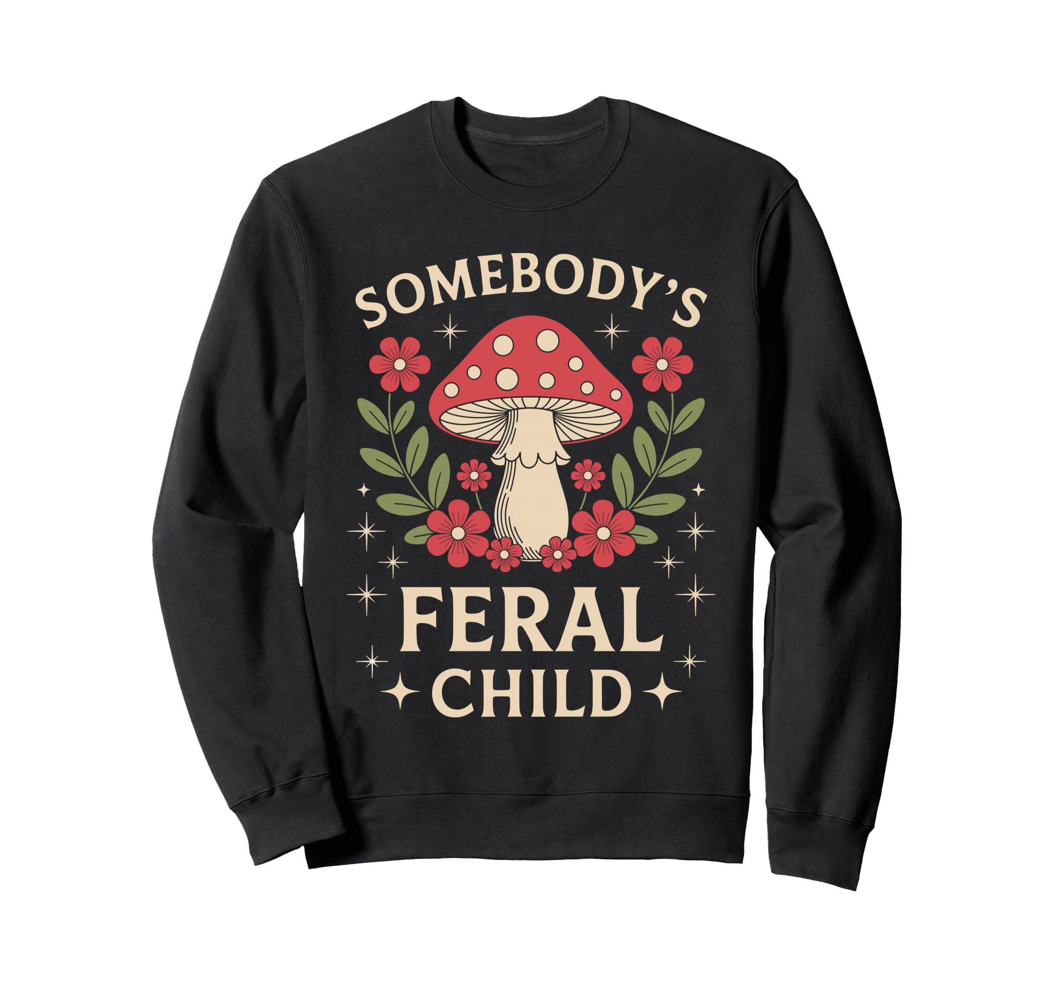 Somebodys Feral Child Mushroom Sweatshirt - Custom Art Print Men Women - T-Shirt, Sweatshirt, Hoodie
