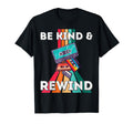 Be Kind Rewind 90S Nostalgic 80S T-Shirt - Casual Everyday Wear Men Women - T-Shirt, Sweatshirt, Hoodie