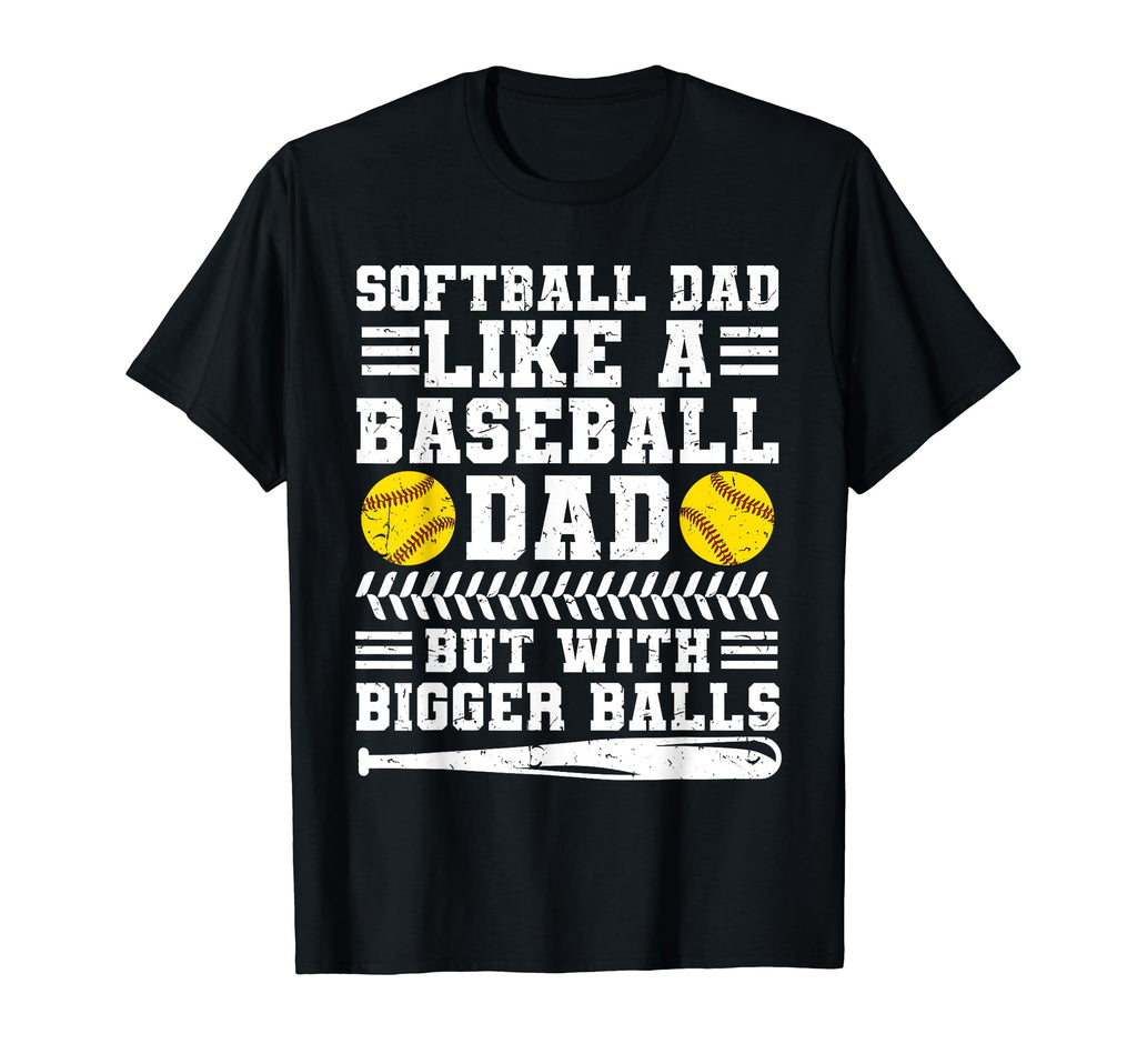 Softball Dad Like Baseball Dad But Bigger T-Shirt - Trendy Graphic Unisex - T-Shirt, Sweatshirt, Hoodie