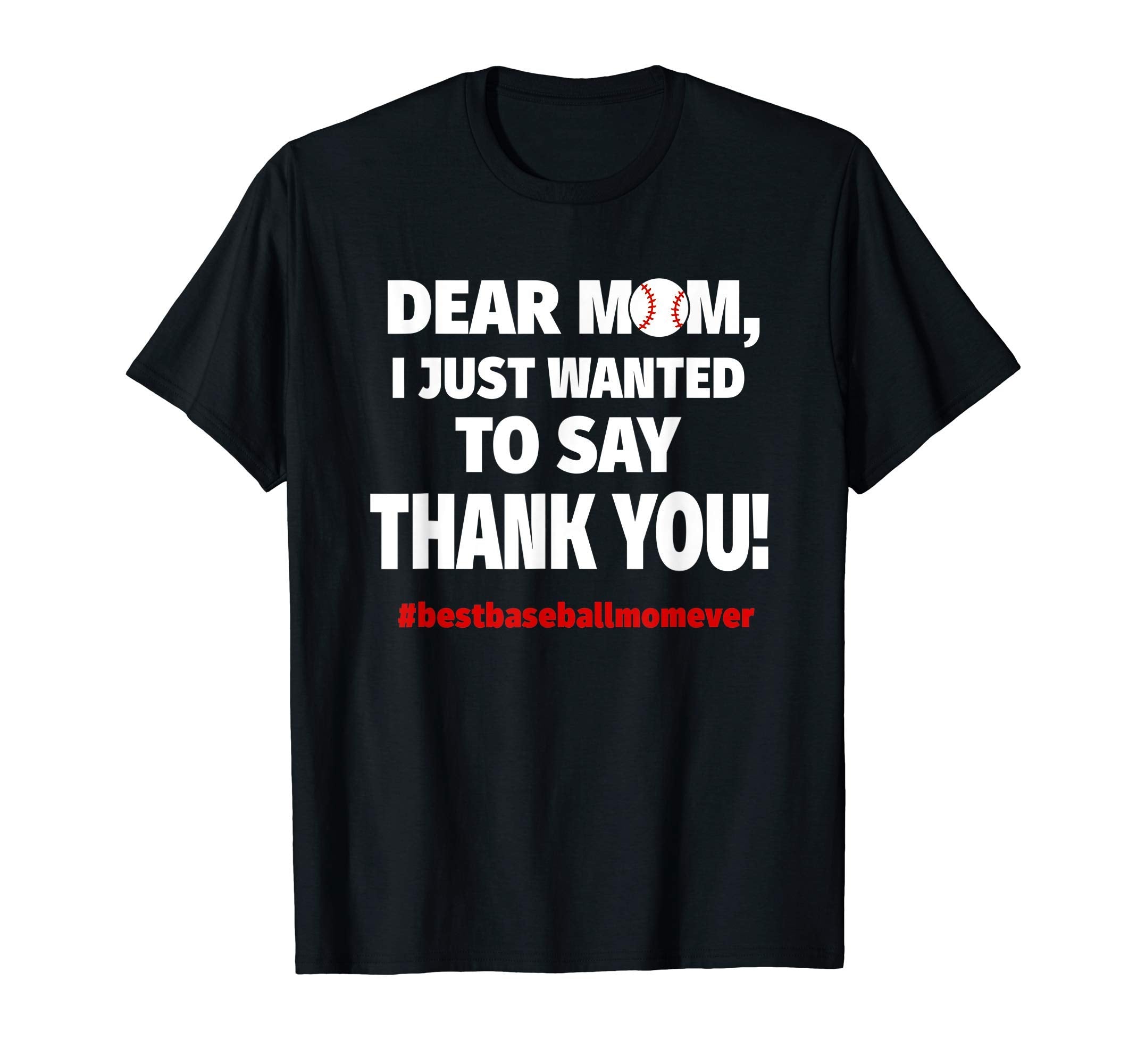 Dear Mom Thank You Best Baseball Mom Ever T-Shirt - Graphic Print Men Women - T-Shirt, Sweatshirt, Hoodie