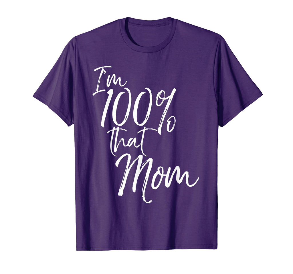 Im 100 That Mom Funny Mother T-Shirt - Casual Everyday Wear for Adults - T-Shirt, Sweatshirt, Hoodie