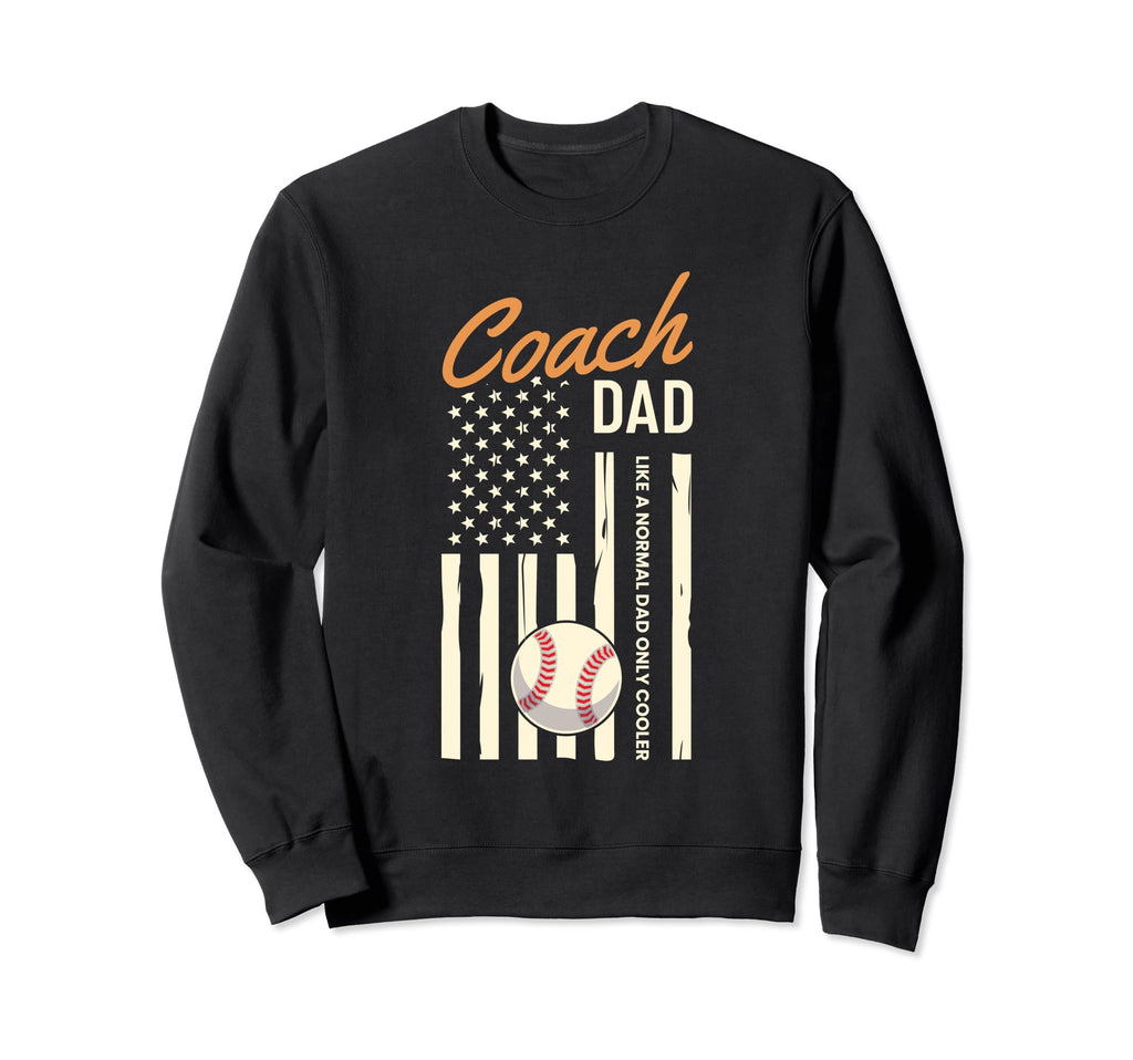Coach Dad Baseball Player Life Sweatshirt - Streetwear Style Men Women - T-Shirt, Sweatshirt, Hoodie