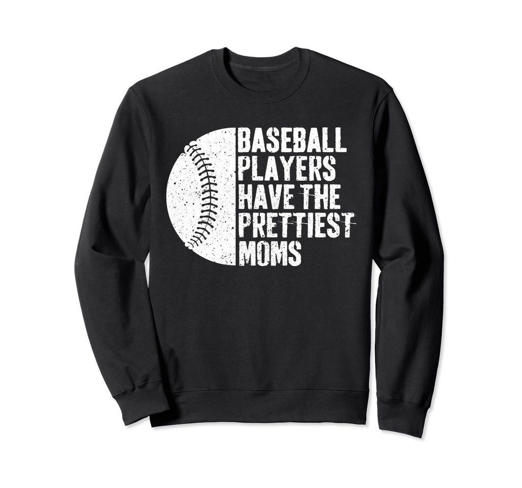 Baseball Players Have Prettiest Moms Sweatshirt - Unique Graphic for Adults - T-Shirt, Sweatshirt, Hoodie