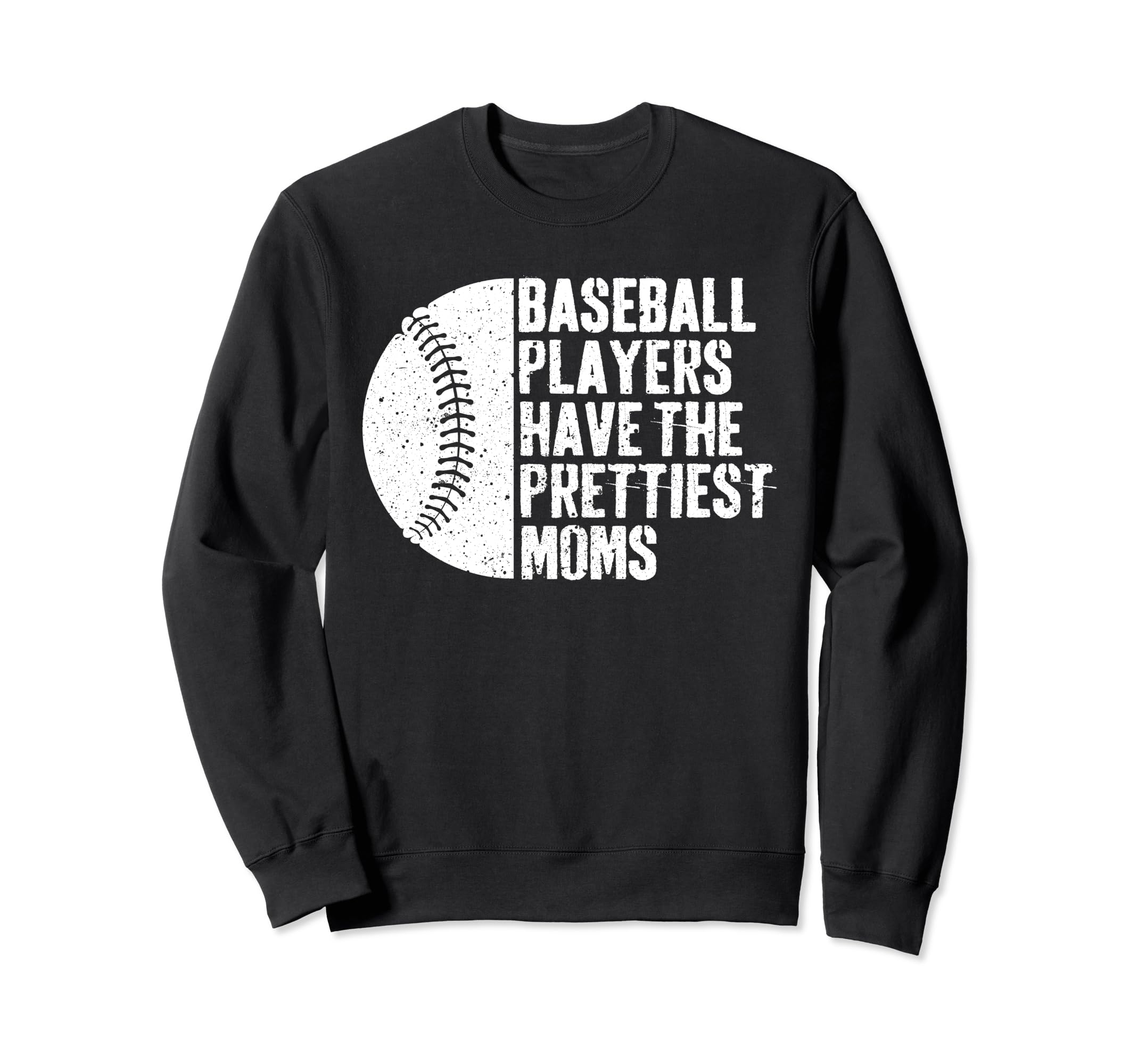 Baseball Players Have Prettiest Moms Sweatshirt - Unique Graphic for Adults - T-Shirt, Sweatshirt, Hoodie
