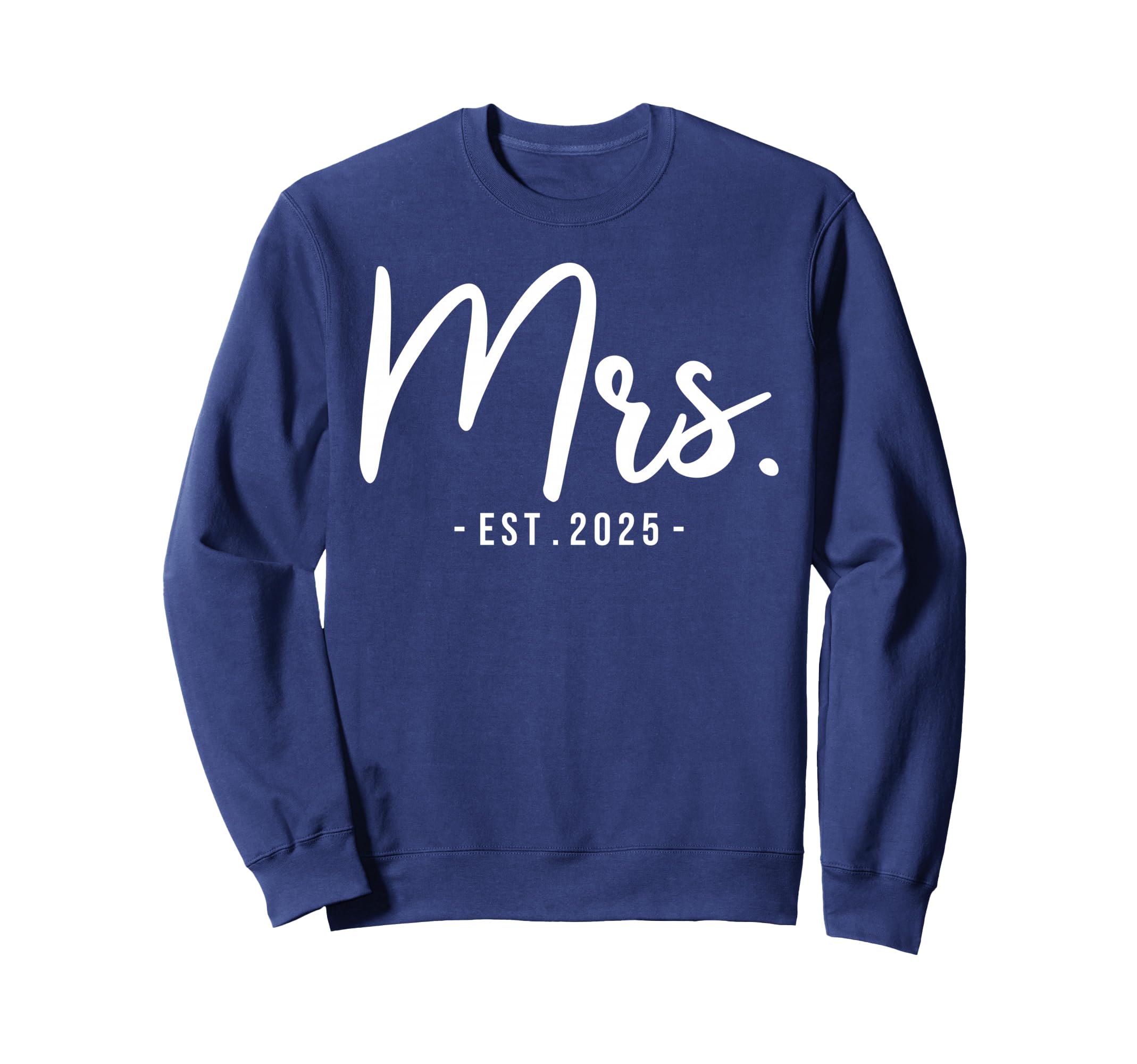 Wife Mrs Est 2025 Married Wedding Sweatshirt - Casual Everyday Wear Unisex - T-Shirt, Sweatshirt, Hoodie