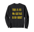 My 90S Grunge Band Funny Ironic Sweatshirt - Streetwear Style Unisex - T-Shirt, Sweatshirt, Hoodie