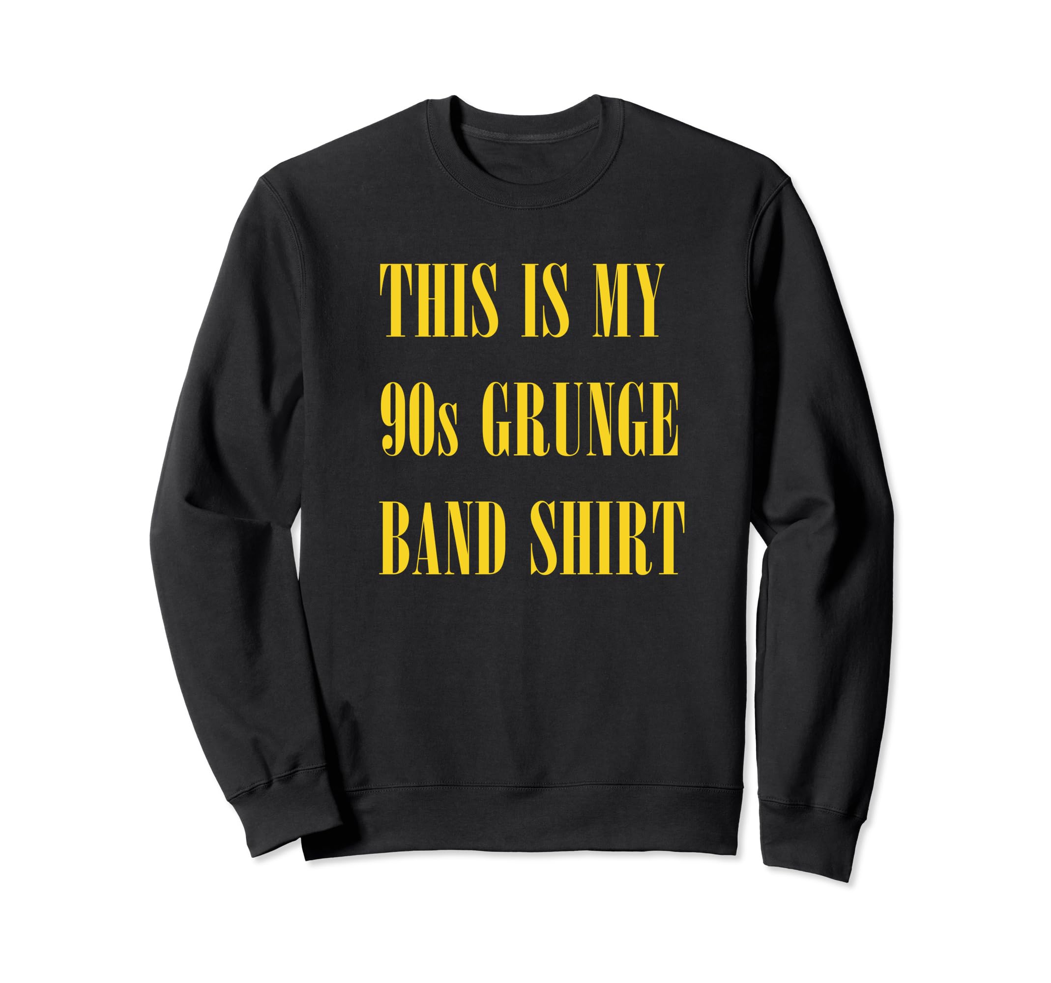 My 90S Grunge Band Funny Ironic Sweatshirt - Streetwear Style Unisex - T-Shirt, Sweatshirt, Hoodie