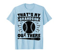 Thats My Grandson Out There Baseball T-Shirt - Novelty Apparel Men Women - T-Shirt, Sweatshirt, Hoodie