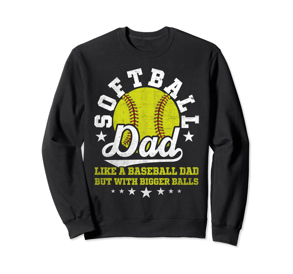 Softball Dad Like Baseball Dad Sweatshirt - Aesthetic Graphic Men Women - T-Shirt, Sweatshirt, Hoodie