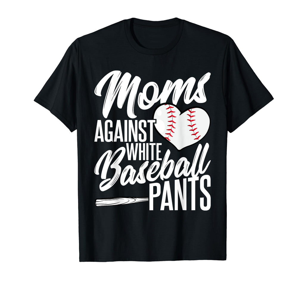 Mom Against White Baseball Pants Funny T-Shirt - Custom Art Print Unisex - T-Shirt, Sweatshirt, Hoodie