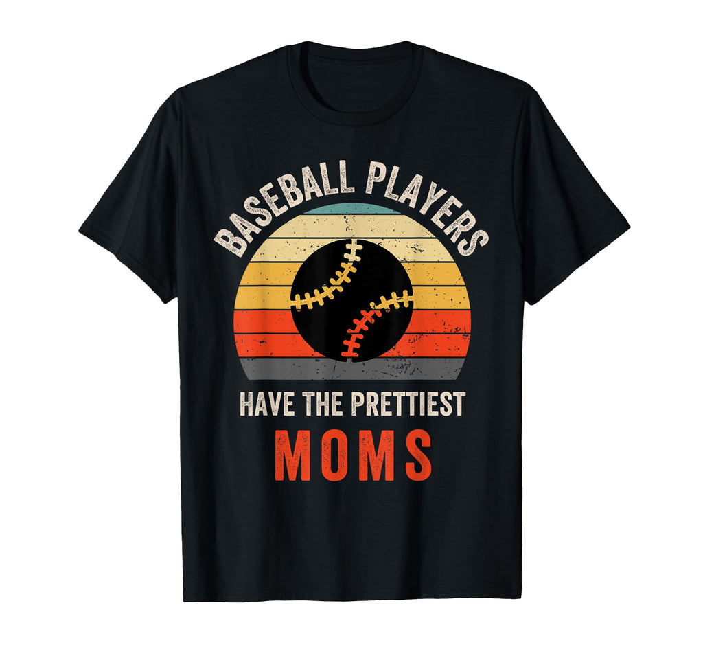 Baseball Players Have Prettiest Moms T-Shirt - Novelty Apparel Unisex - T-Shirt, Sweatshirt, Hoodie