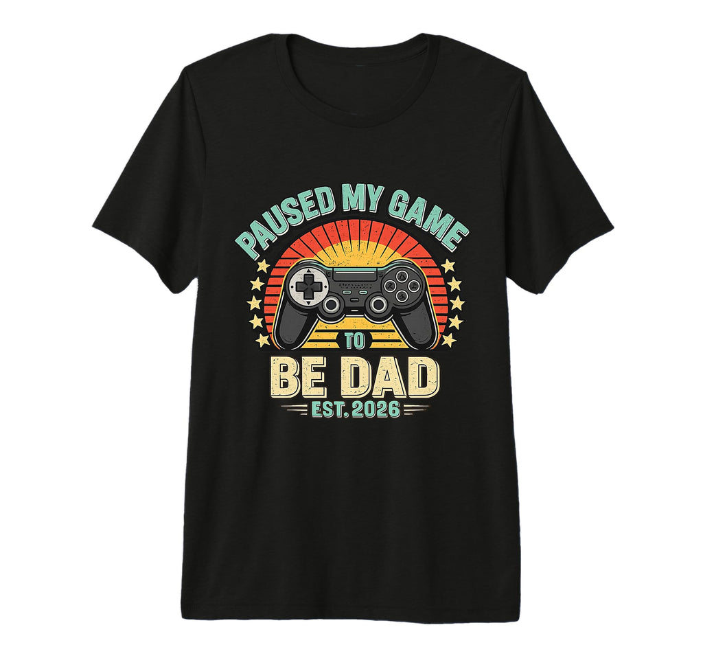 Paused My Game To Be Dad Est 2026 T-Shirt - Minimalist Print Men Women - T-Shirt, Sweatshirt, Hoodie