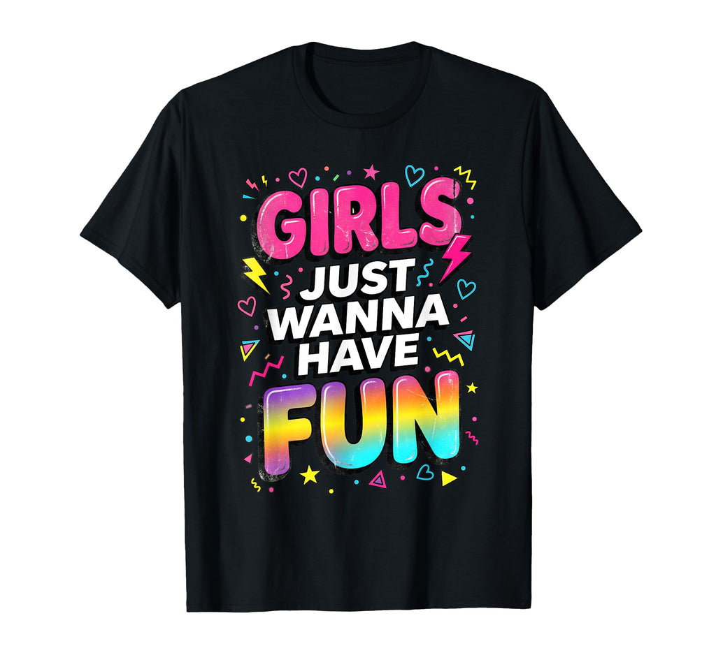Just Wanna Have Fun 70S 80S 90S 1980S 1970S Hoodie - Trendy Graphic Unisex - T-Shirt, Sweatshirt, Hoodie