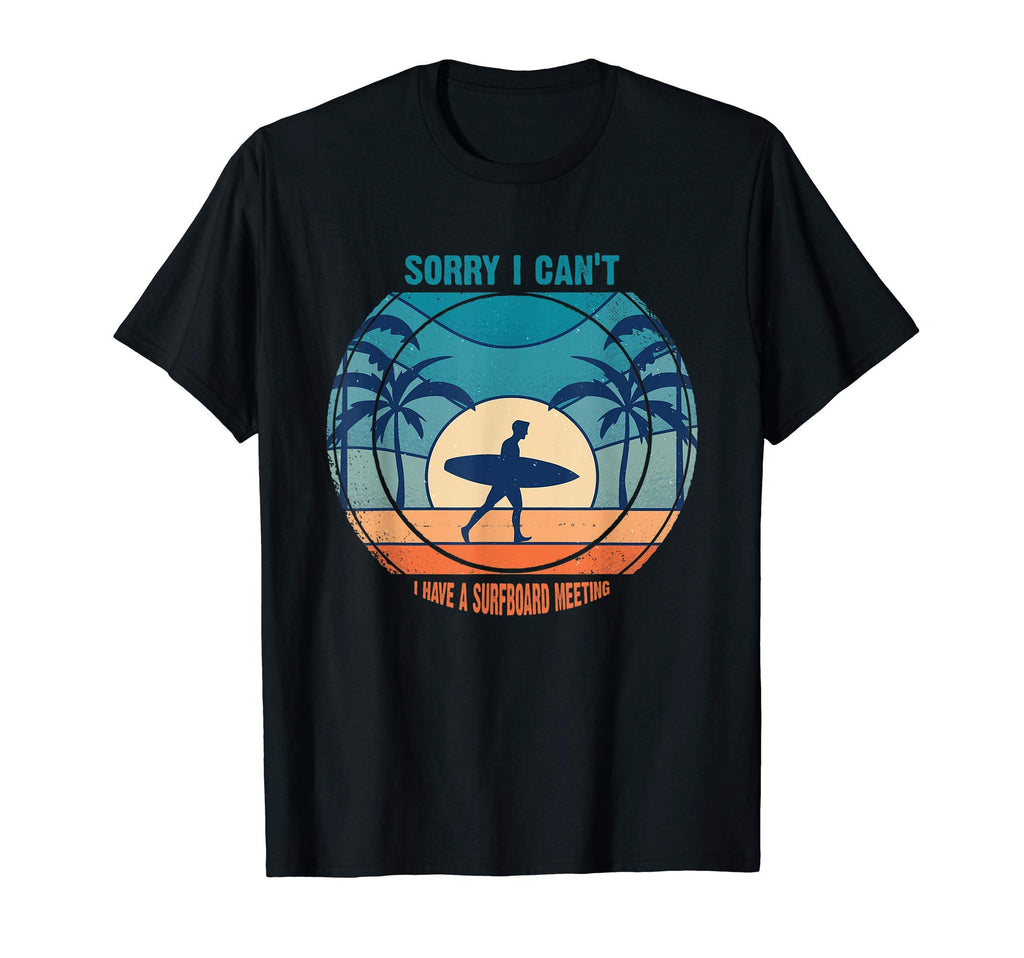 I Cant I Have Surfboard Meeting T-Shirt - Fun Novelty Design Men Women - T-Shirt, Sweatshirt, Hoodie