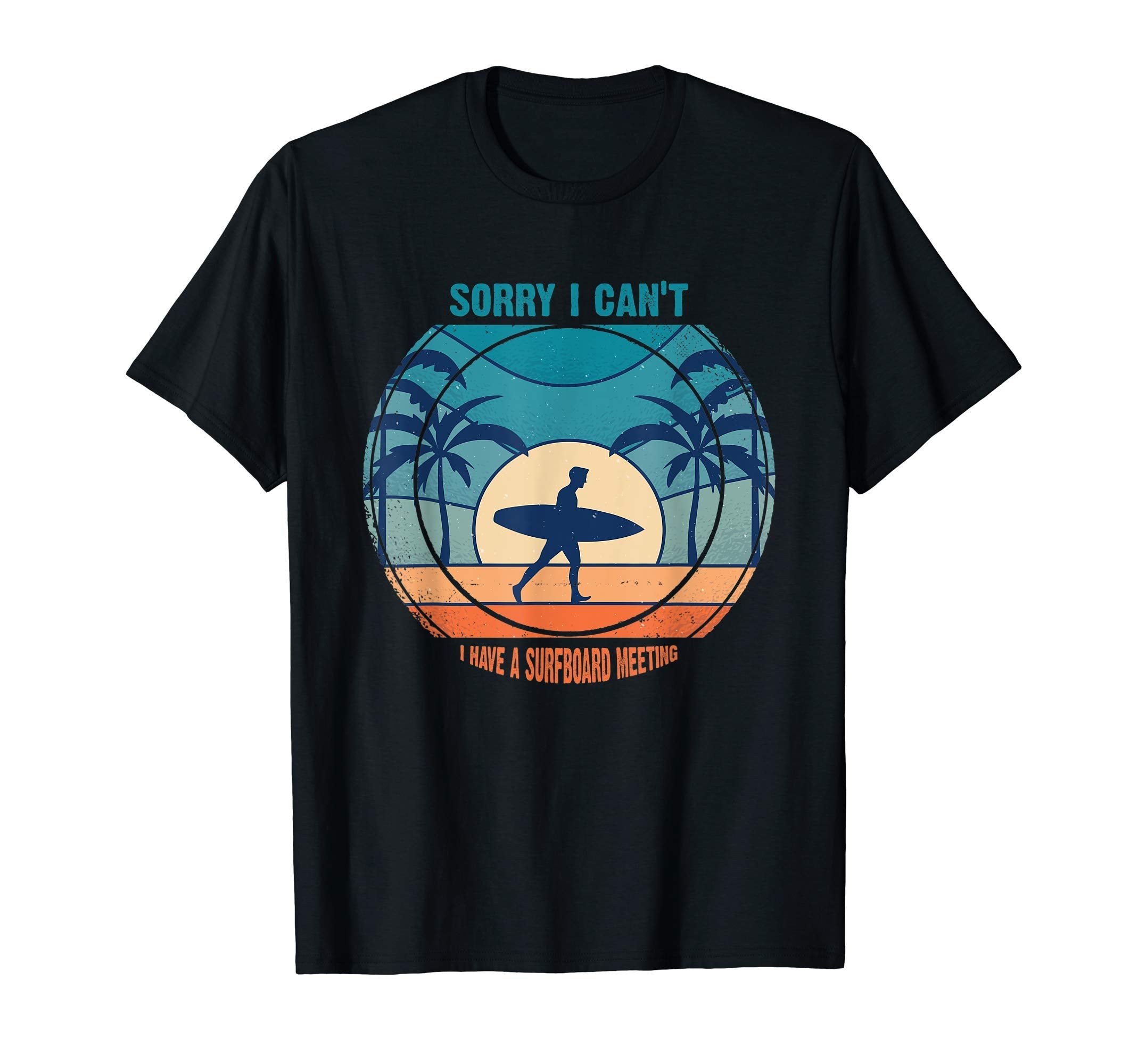 I Cant I Have Surfboard Meeting T-Shirt - Fun Novelty Design Men Women - T-Shirt, Sweatshirt, Hoodie