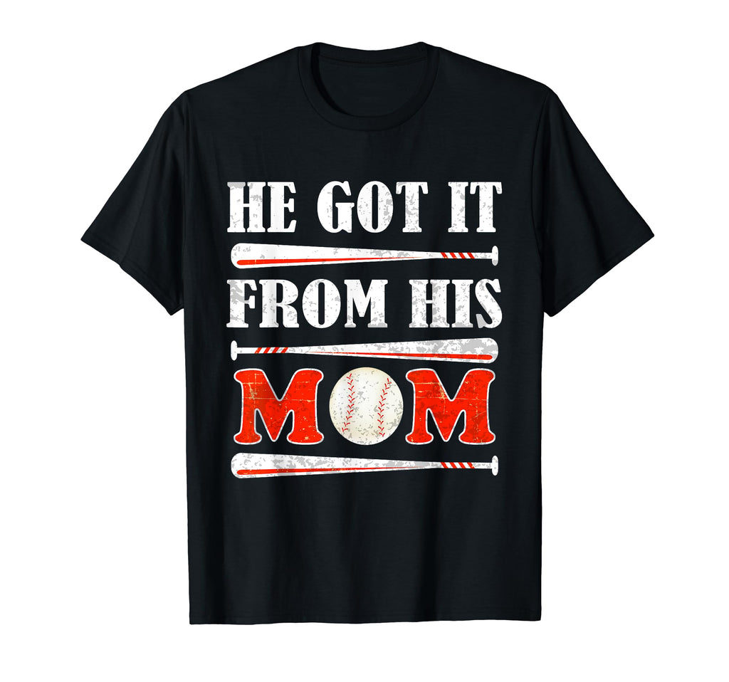 He Got It From His Mom Funny Baseball T-Shirt - Novelty Apparel for Adults - T-Shirt, Sweatshirt, Hoodie