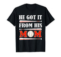 He Got It From His Mom Funny Baseball T-Shirt - Novelty Apparel for Adults - T-Shirt, Sweatshirt, Hoodie