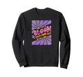 Bloom Your Own Way Groovy Sweatshirt - Fun Novelty Design for Adults - T-Shirt, Sweatshirt, Hoodie