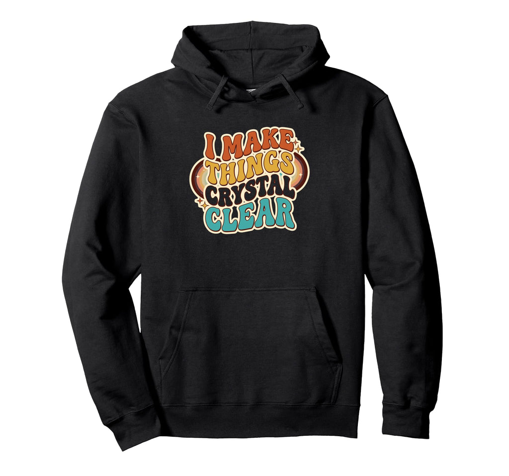 Funny Teacher Workplace Crystal Clear Hoodie - Streetwear Style Men Women - T-Shirt, Sweatshirt, Hoodie