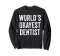 Worlds Okayest Dentist Funny Sweatshirt - Custom Art Print Unisex - T-Shirt, Sweatshirt, Hoodie