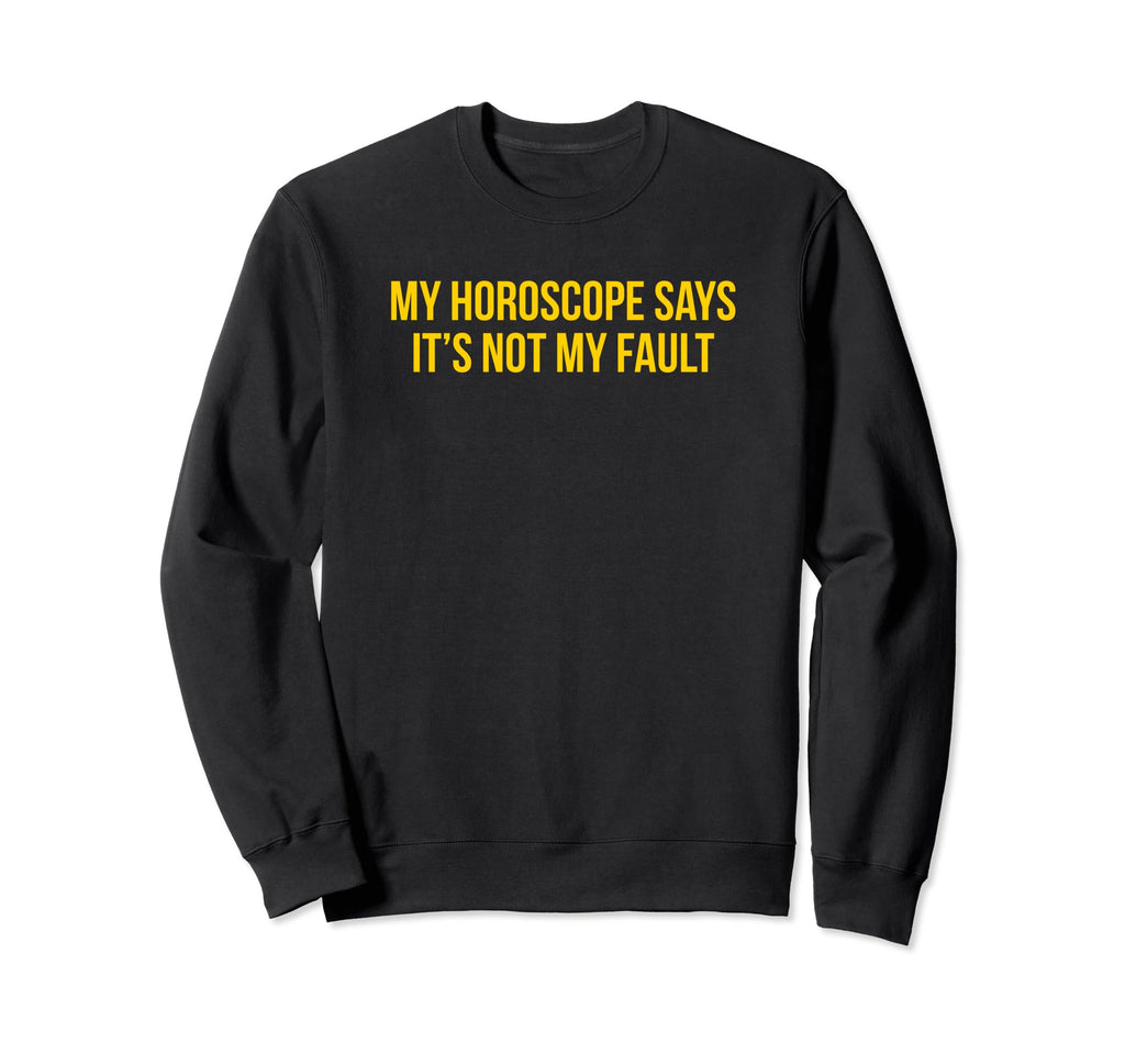 My Horoscope Says Its Not My Sweatshirt - Streetwear Style for Adults - T-Shirt, Sweatshirt, Hoodie
