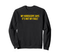 My Horoscope Says Its Not My Sweatshirt - Streetwear Style for Adults - T-Shirt, Sweatshirt, Hoodie