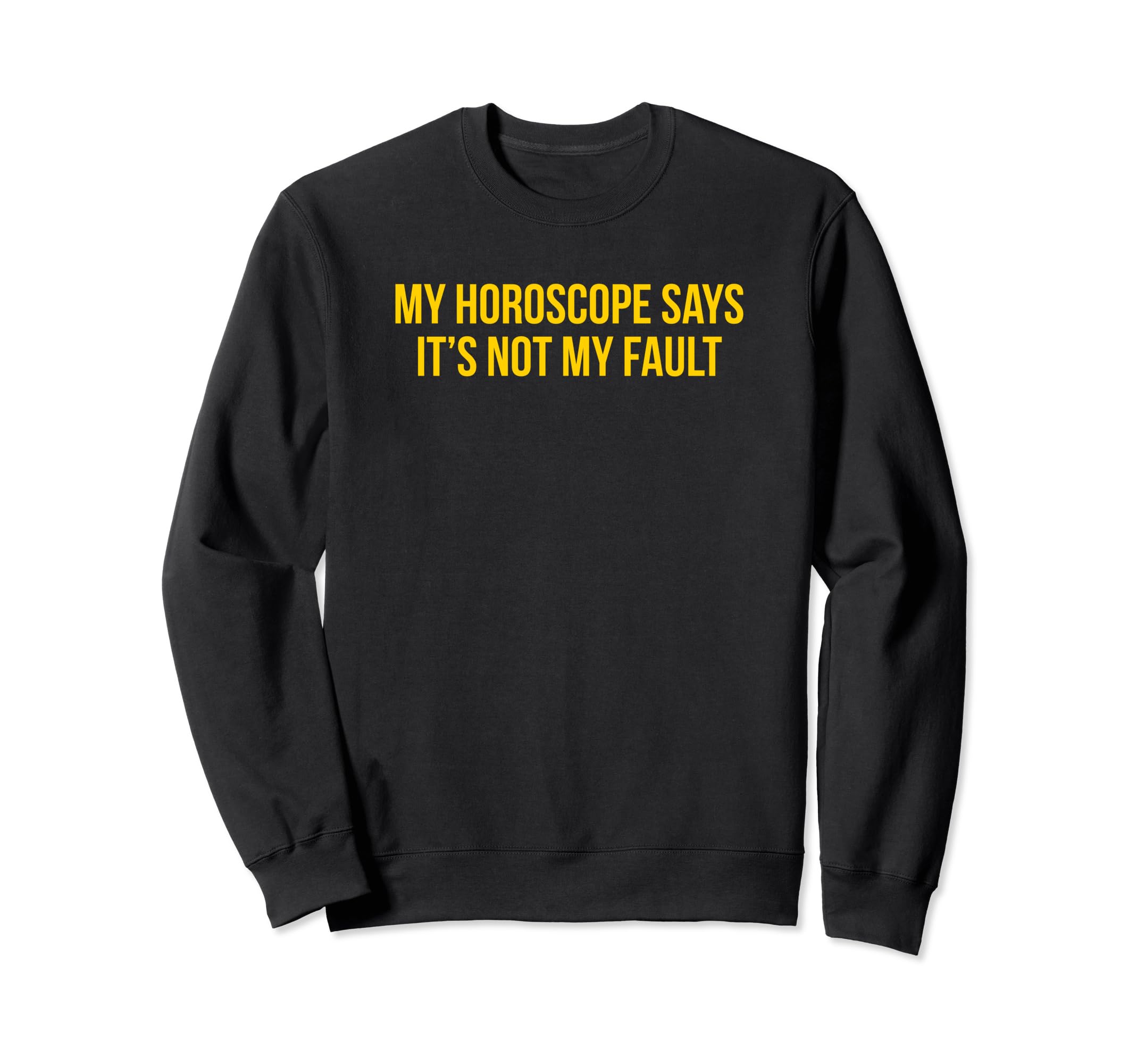 My Horoscope Says Its Not My Sweatshirt - Streetwear Style for Adults - T-Shirt, Sweatshirt, Hoodie