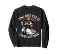You Just Yeed Your Last Haw Funny Sweatshirt - Streetwear Style Unisex - T-Shirt, Sweatshirt, Hoodie