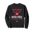 My House David Price Mlbpa Baseball Sweatshirt - Custom Art Print Unisex - T-Shirt, Sweatshirt, Hoodie