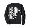 Mama Mommy Mom Bruh Baseball Mom Sweatshirt - Trendy Graphic Men Women - T-Shirt, Sweatshirt, Hoodie