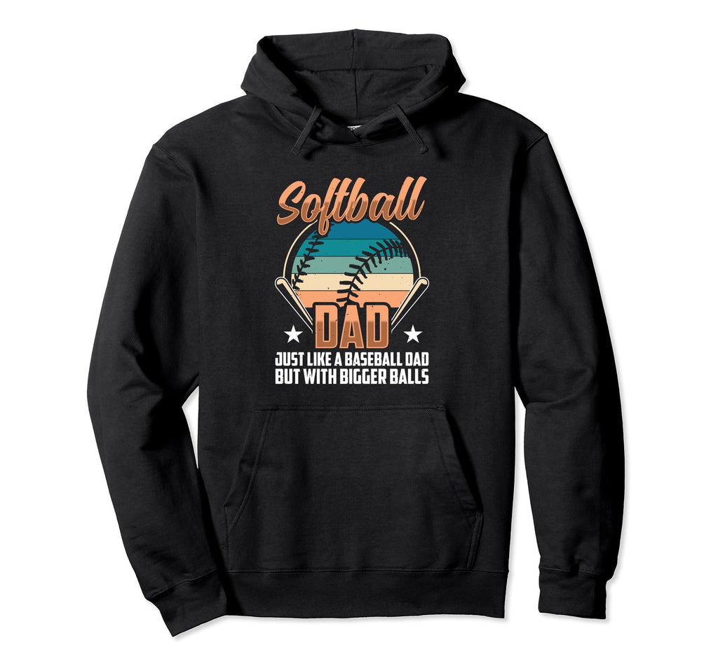Softball Dad Just Like Baseball Dad Hoodie - Fun Novelty Design for Adults - T-Shirt, Sweatshirt, Hoodie
