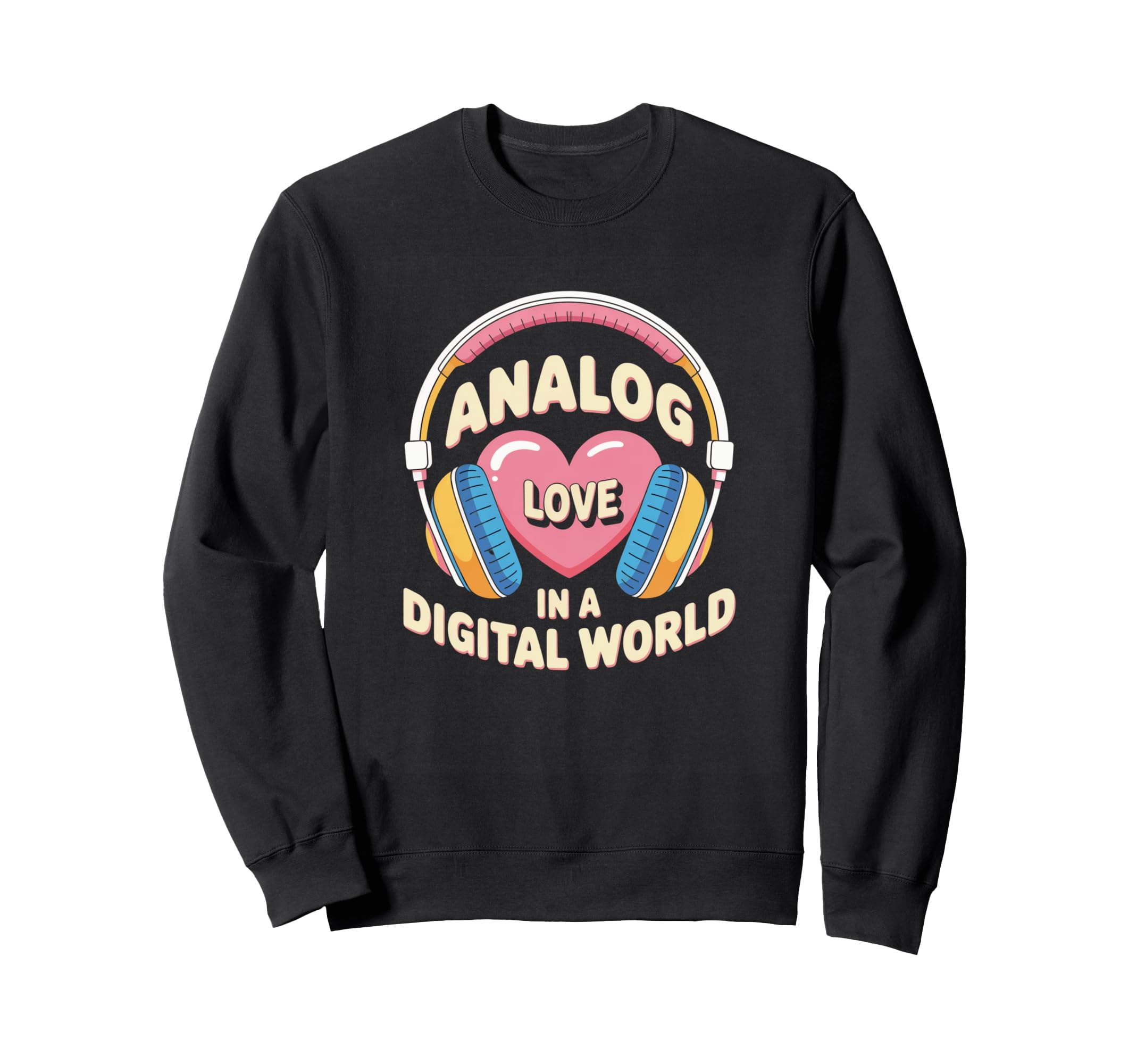 Analog Love Digital World Music Sweatshirt - Casual Everyday Wear Unisex - T-Shirt, Sweatshirt, Hoodie